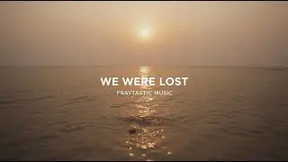 We Were Lost &ndash; Fraytastic Music