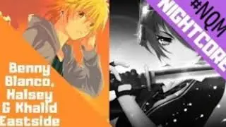Benny Blanco & Halsey & Khalid - Eastside (nightcore)