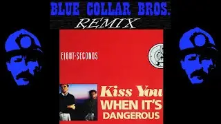 Eight Seconds - Kiss you when it's dangerous (Blue Collar Bros Remix)