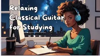 2 Hours of Soothing Classical Guitar | Relaxing Music for Studying & Focus