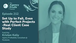Set up to Fail, Even with Perfect Projects - Real Client Case Study - Ep # 212