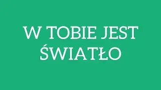 W TOBIE JEST ŚWIATŁO - KARAOKE