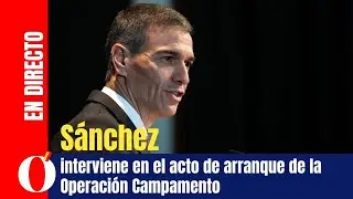 Sánchez interviene en el acto de arranque de la Operación Campamento