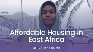 Mahmoud&rsquo;s Project: Affordable & Sustainable Housing in East Africa