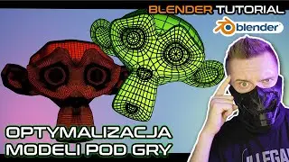 Jak optymalizować modele do gier! Tłumaczy Grafik