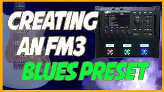 Building An FM3 Blues Preset
