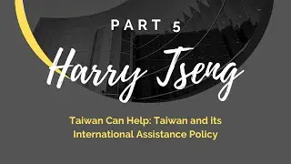 Taiwan Can Help: Taiwan and its International Assistance Policy - Harry Tseng