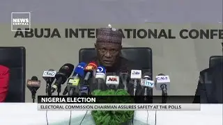 Nigeria Decides 2023: INEC Chairman Assures Safety At The Polls