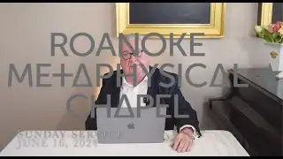 RMC Sunday Service | June 16th 2024 | Rev F. Reed Brown  #roanokemetaphysicalchapel