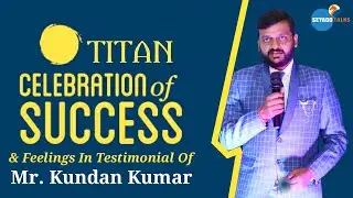 Titan Success Celebration Of Mr. Kundan Kumar | Feel His Feelings In Testimonial About Seyago Life