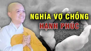 Nghĩa vợ chồng nên làm những điều này để giữ hạnh phúc | Ni Sư Hương Nhũ | Phật giáo Việt Nam