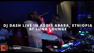 DJ DASH LIVE IN ADDIS ABABA, DAY 1