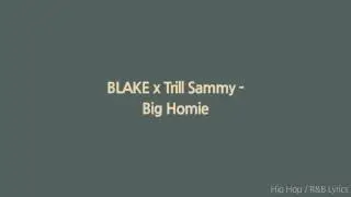 Blake - Big Homie Ft.Trill Sammy [Lyrics]