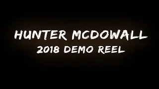 Hunter McDowall | Demo Reel 2018