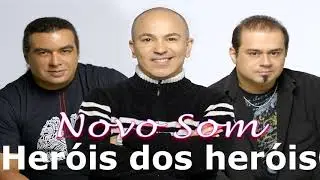Cifra, Letra e Musica - Novo Som - Heróis dos heróis