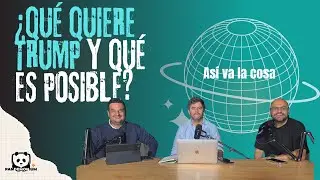 Así va la cosa  - ¿Qué quiere Trump y qué es posible? (Episodio 9)