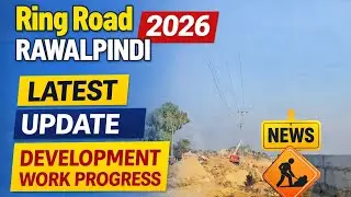 Ring Road Rawalpindi Latest Development 2026 | Work Progress Update | Investment Impact