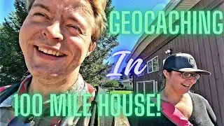 GEOCACHING IN 100 MILE HOUSE! | Visiting my Girlfriend's Hometown | Exploring the Cariboo