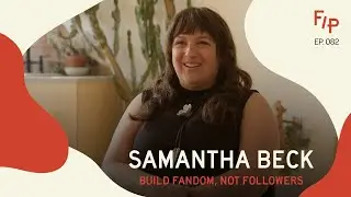 Ep. 82 | Samantha Beck | Build Fandom, Not Followers | Fresh Ideas Club