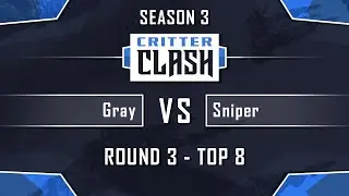 Critter Clash 3, Top 8: Gray vs Sniper