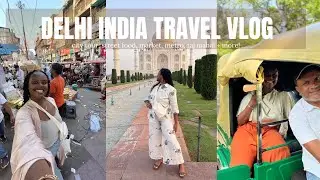 India Travel Vlog: Delhi + Agra 🇮🇳 | Street Food, Markets, City Tour, Taj Mahal + More