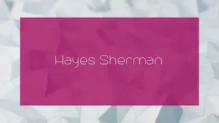 Hayes Sherman - appearance