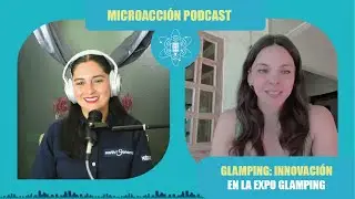 Glamping: La revoluci&oacute;n del turismo consciente en M&eacute;xico | Microacci&oacute;n Podcast | Ep. 31 2/2 Temp. 2