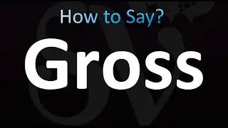 How to Pronounce Gross (Correctly!)