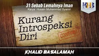 31 Sebab Lemahnya Iman #10 : Kurang Introspeksi Diri - Khalid Basalamah