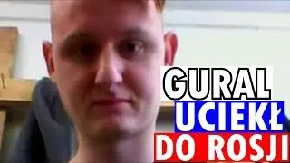 GURAL aka MACIUŚ UCIEKŁ PRZED POLICJĄ DO ROSJI