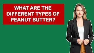 What are the different types of peanut butter?