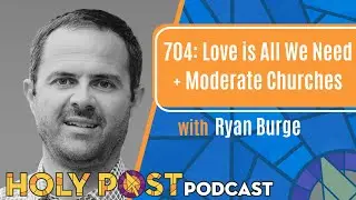 704: Love is All We Need + Moderate Churches with Ryan Burge