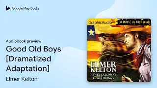 Good Old Boys [Dramatized Adaptation] by Elmer Kelton &middot; Audiobook preview