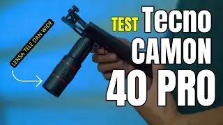 Test Camon 40 Pro pakai LENSA ZOOM 28X, WIDE, MACRO