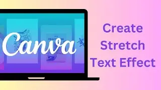 How To Create Stretch Text Effect In Canva