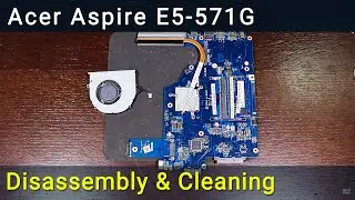 Acer Aspire E15 E5-571G Disassembly, Fan Cleaning, and Thermal Paste Replacement Guide