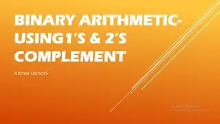 Binary Arithmetic- Using 1&rsquo;s & 2's Complement | Module-01 | COA