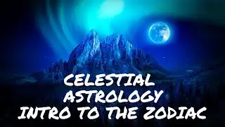 Celestial Astrology: Intro to the Zodiac