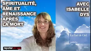 Isabelle Dys : Spiritualit&eacute;, &Acirc;me et Renaissance apr&egrave;s la Mort