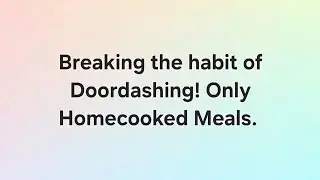 Breaking the Habit of Doordashing! Only Homecooked Meals