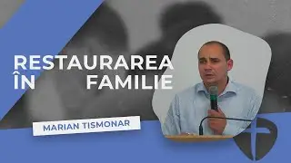 Restaurarea în familie | Marian Tismonar | Speranța Perg