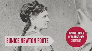 Eunice Newton Foote - Unsung Heroes of Science 2024
