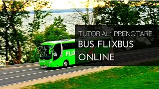 COME PRENOTARE ONLINE UN BUS FLIXBUS - VIDEO TUTORIAL