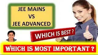JEE mains vs JEE advanced which is best?