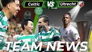 Celtic vs Utrecht TEAM NEWS