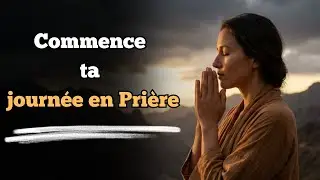 Commence ta journée avec Dieu | Prière du matin