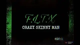 CRAZY-SKINNY-MAN (ZBG) NEW TRACK F.L.T.X