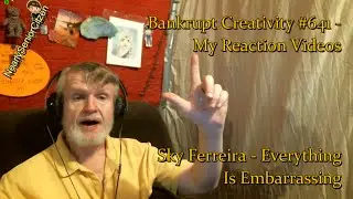 Sky Ferreira - Everything Is Embarrassing : Bankrupt Creativity #641 - My Reaction Videos