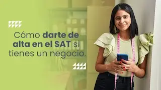¿Cómo dar de alta tu negocio en el SAT