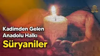Kadimden Gelen Anadolu Halkı: Süryaniler